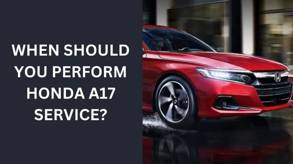 When Should You Perform Honda A17 Service?