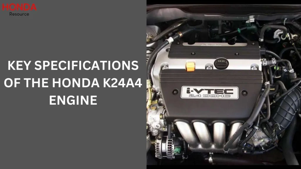 Key Specifications of the Honda K24A4 Engine